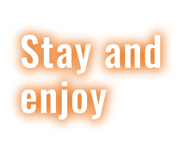 Stay and enjoy